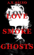 Love, Smoke, Ghosts - A. X. Salvo