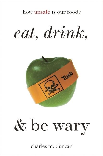 Eat, Drink, and Be Wary - Charles M. Duncan