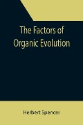 Cover-Bild zum Titel 'The Factors of Organic Evolution' von 'Herbert Spencer'