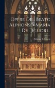 Cover-Bild zum Titel 'Opere Del Beato Alphonso-maria De Liguori...' von 'Alphonse De Liguori'