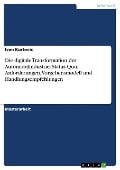 Die digitale Transformation der Automobilindustrie. Status Quo, Anforderungen, Vorgehensmodell und Handlungsempfehlungen - Ivan Kurtovic