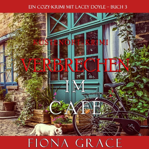 Verbrechen im Café (Ein Cozy-Krimi mit Lacey Doyle ¿ Buch 3) - Fiona Grace
