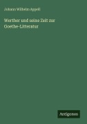 Cover-Bild zum Titel 'Werther und seine Zeit zur Goethe-Litteratur' von 'Johann Wilhelm Appell'