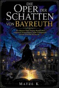 Cover-Bild zum Titel 'Die Oper der Schatten von Bayreuth' von 'Matze K'
