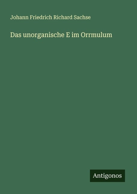 Das unorganische E im Orrmulum - Johann Friedrich Richard Sachse