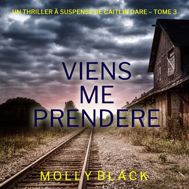 Viens Me Prendre (Un thriller Caitlin Dare du FBI ¿ tome 3) - Molly Black