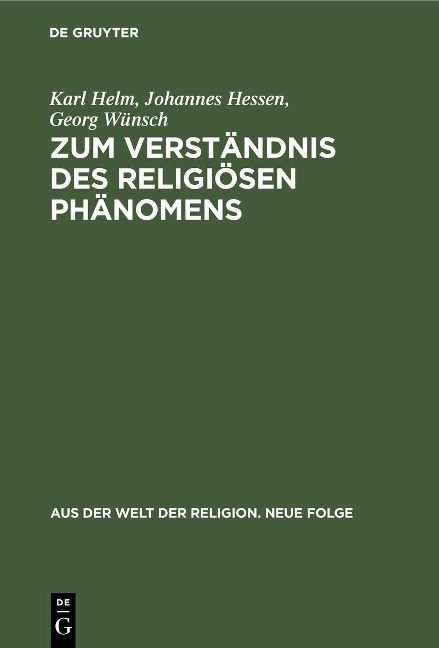 Zum Verständnis des religiösen Phänomens - Karl Helm, Johannes Hessen, Georg Wünsch