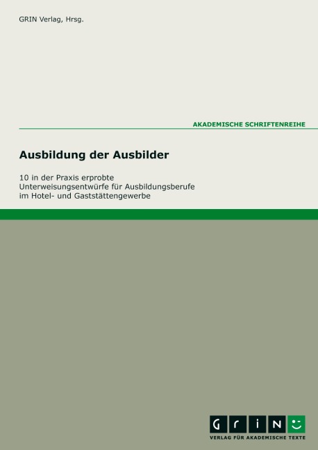 10 praxiserprobte Unterweisungen für die Ausbildungsberufe im Hotel- und Gaststättengewerbe - GRIN Verlag (Hrsg.