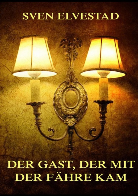 Der Gast, der mit der Fähre kam - Sven Elvestad