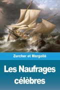 Cover-Bild zum Titel 'Les Naufrages célèbres' von 'Frédéric Zurcher, Elie Philippe Margollé'