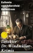 Cover-Bild zum Titel 'Detektiv Dr. Windmüller-Krimis' von 'Eufemia Von Adlersfeld-Ballestrem'
