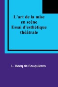 Cover-Bild zum Titel 'L'art de la mise en scène' von 'L. Becq Fouquières'