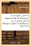 Cover-Bild zum Titel 'La Religion, Poème Jugement de M. Rousseau Sur Le Poème de la Religion. Épître À M. Racine' von 'Louis Racine'