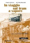 Cover-Bild zum Titel 'In viaggio sul tram a vapore. Percorso visivo d'epoca delle tranvie a vapore nella regione' von 'Claudio Gallozzi, Nicoletta Morosini'