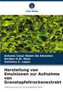 Cover-Bild zum Titel 'Herstellung von Emulsionen zur Aufnahme von Granatapfeltrockenextrakt' von 'Antonio Cesar Nobre de Abrantes, Alcides O. W. Neto, Verônica S. Lopes'