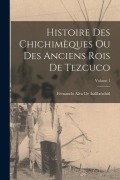 Cover-Bild zum Titel 'Histoire Des Chichimèques Ou Des Anciens Rois De Tezcuco; Volume 1' von 'Fernando Alva De Ixtlilxóchitl'