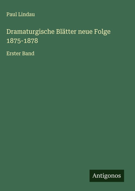 Dramaturgische Blätter neue Folge 1875-1878 - Paul Lindau