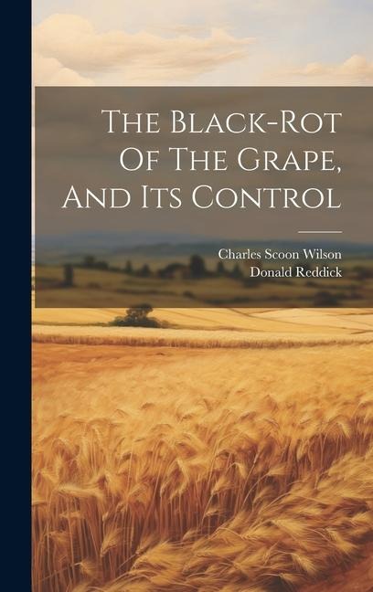 The Black-rot Of The Grape, And Its Control - Donald Reddick