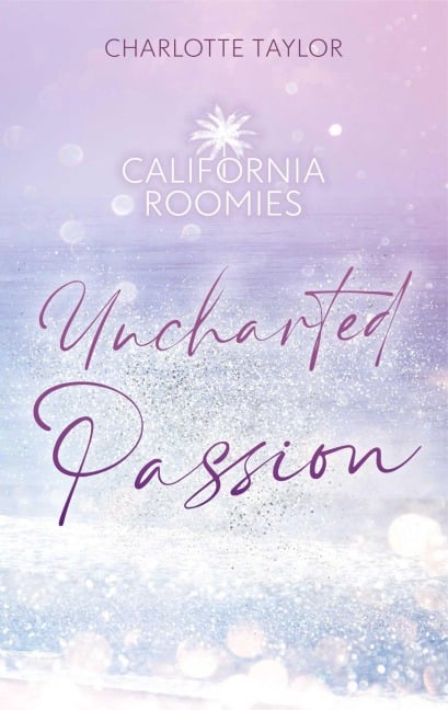 California Roomies - Uncharted Passion - Charlotte Taylor