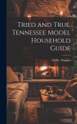 Cover-Bild zum Titel 'Tried and True. Tennessee Model Household Guide' von 'Mollie Huggins'