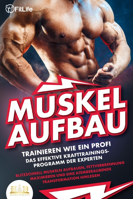 MUSKELAUFBAU - Trainieren wie ein Profi: Das effektive Krafttrainingsprogramm der Experten - Blitzschnell Muskeln aufbauen, Fettverbrennung maximieren und eine atemberaubende Transformation hinlegen - 