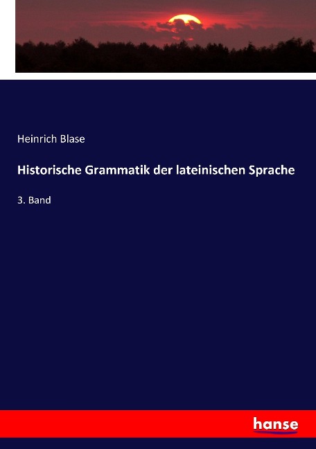 Historische Grammatik der lateinischen Sprache - Heinrich Blase