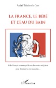 Cover-Bild zum Titel 'La France, le Bébé et l'Eau du bain' von 'André Teissier Du Cros'