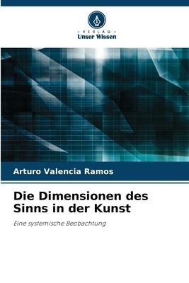 Die Dimensionen des Sinns in der Kunst - Arturo Valencia Ramos