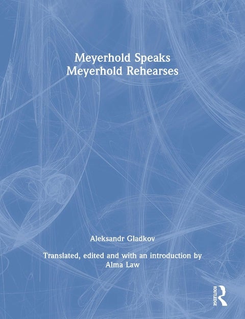 Meyerhold Speaks/Meyerhold Rehearse - V. E. Meyerhold