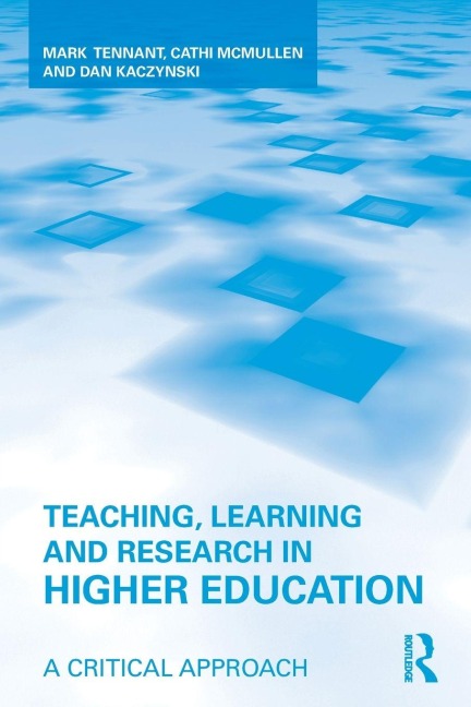 Teaching, Learning and Research in Higher Education - Mark Tennant, Dan Kaczynski, Cathi McMullen