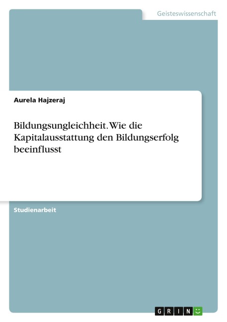Bildungsungleichheit. Wie die Kapitalausstattung den Bildungserfolg beeinflusst - Aurela Hajzeraj
