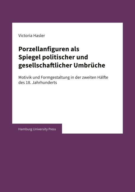 Porzellanfiguren als Spiegel politischer und gesellschaftlicher Umbrüche - Victoria Hasler