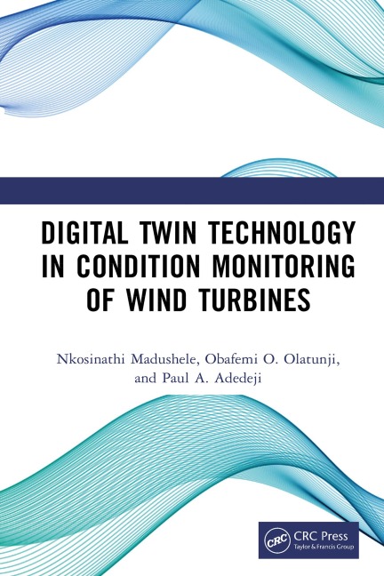 Digital Twin Technology in Condition Monitoring of Wind Turbines - Nkosinathi Madushele, Paul A. Adedeji, Obafemi O. Olatunji