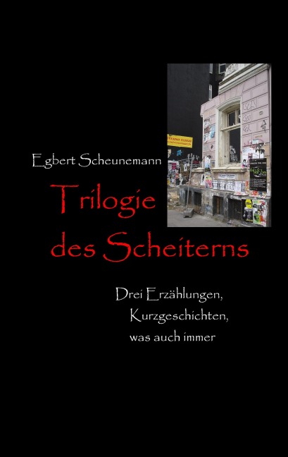 Trilogie des Scheiterns - Egbert Scheunemann