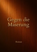 Cover-Bild zum Titel 'Gegen die Maserung' von 'Alexander Gabler'