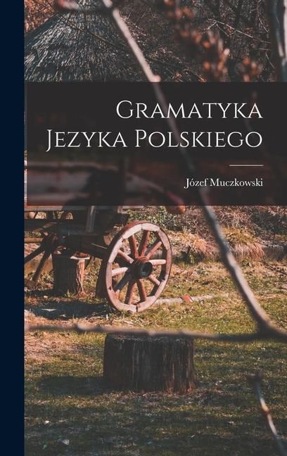 Gramatyka Jezyka Polskiego - Józef Muczkowski