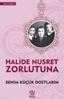Benim Kücük Dostlarim - Halide Nusret Zorlutuna