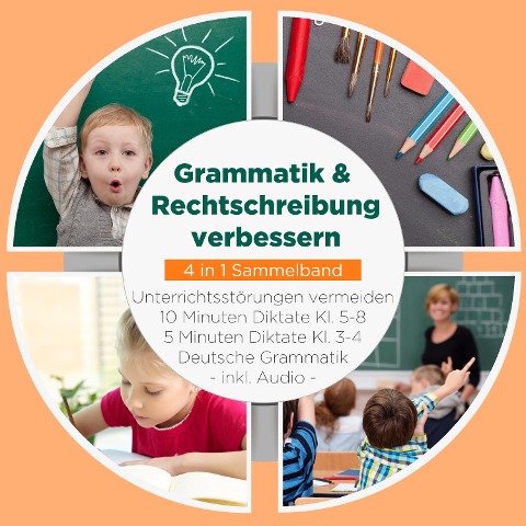 Grammatik & Rechtschreibung verbessern - 4 in 1 Sammelband: 10 Minuten Diktate Kl. 5-8 | 5 Minuten Diktate Kl. 3-4 | Deutsche Grammatik | Unterrichtsstörungen vermeiden - inkl. Audio - Sebastian Häfner
