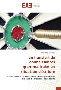 Cover-Bild zum Titel 'Le transfert de connaissances grammaticales en situation d'écriture' von 'Rosianne Arseneau'