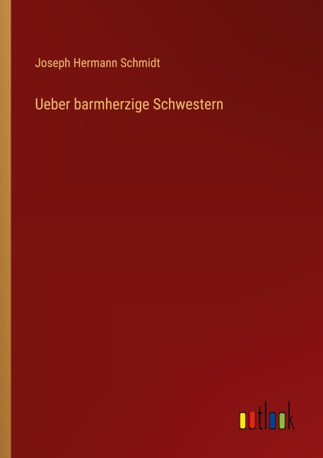 Ueber barmherzige Schwestern - Joseph Hermann Schmidt