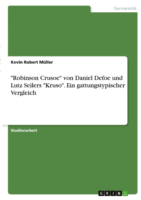 "Robinson Crusoe" von Daniel Defoe und Lutz Seilers "Kruso". Ein gattungstypischer Vergleich - Kevin Robert Müller