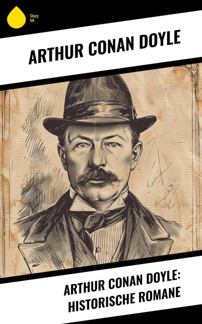 Arthur Conan Doyle: Historische Romane - Arthur Conan Doyle
