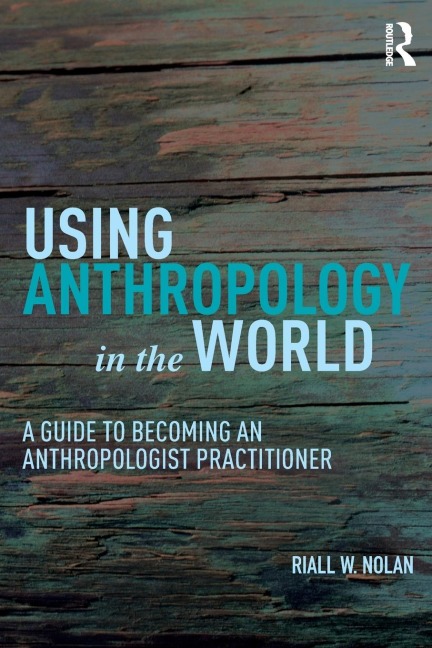 Using Anthropology in the World - Riall W. Nolan