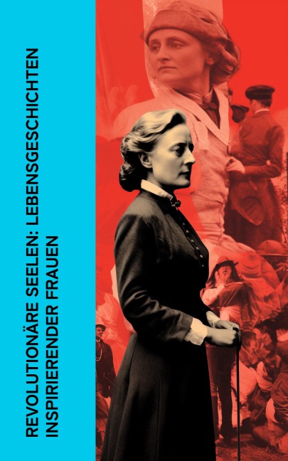 Revolutionäre Seelen: Lebensgeschichten inspirierender Frauen - Stefan Zweig, Louise Aston, Bertha Von Suttner, Clara Zetkin, Karl Radek