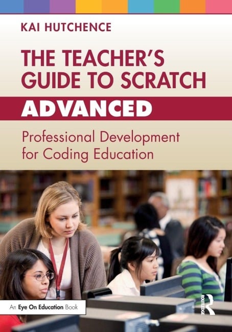 The Teacher's Guide to Scratch - Advanced - Kai Hutchence
