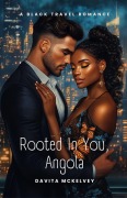 Cover-Bild zum Titel 'Rooted In You, Angola (Black Travel Romances(TM), #6)' von 'Davita Marché McKelvey'