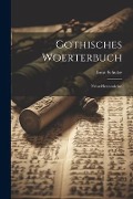 Gothisches Woerterbuch: Nebst Flexionslehre - Ernst Schulze