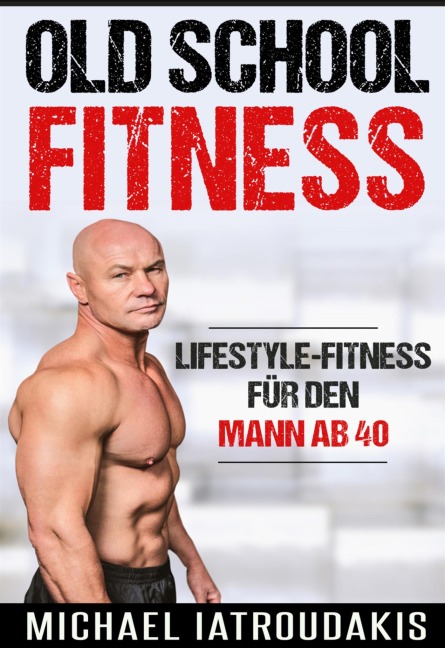 Old School-Fitness - Michael Iatroudakis