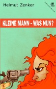 Cover-Bild zum Titel 'Kleine Mann - was nun?' von 'Helmut Zenker'