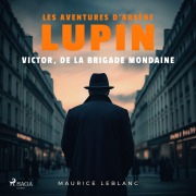 Cover-Bild zum Titel 'Victor, de la brigade mondaine ¿ Les aventures d'Arsène Lupin' von 'Maurice Leblanc'